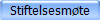 Stiftelsesm�te